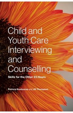 Coperta cărții 'Child and Youth Care Interviewing and Counselling: Skills for the Other 23 Hours - Patricia Kostouros'