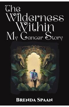 Coperta cărții 'The Wilderness Within: My Cancer Story - Brenda Spaan'
