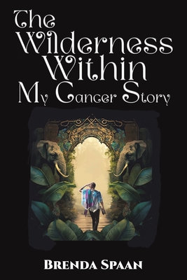 Coperta cărții 'The Wilderness Within: My Cancer Story - Brenda Spaan'