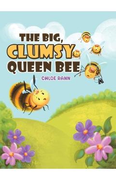 Coperta cărții 'The Big, Clumsy Queen Bee - Chloe Rann'