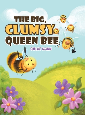 Coperta cărții 'The Big, Clumsy Queen Bee - Chloe Rann'