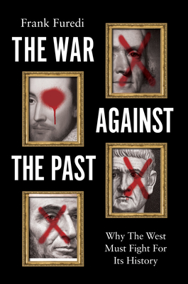 Coperta cărții 'The War Against the Past: Why the West Must Fight for Its History - Frank Furedi'