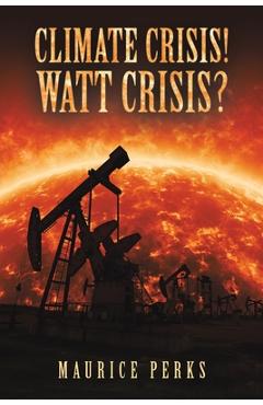 Coperta cărții 'Climate Crisis! Watt Crisis? - Maurice Perks'