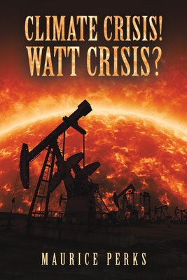 Coperta cărții 'Climate Crisis! Watt Crisis? - Maurice Perks'