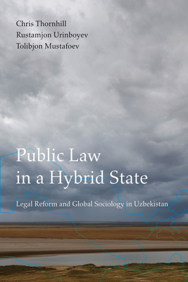 Coperta cărții 'Public Law in a Hybrid State: Legal Reform and Global Sociology in Uzbekistan - Chris Thornhill'