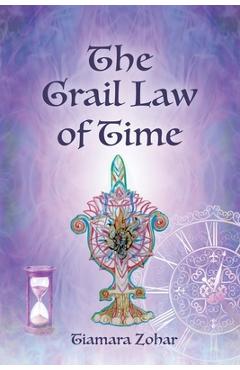 Coperta cărții 'The Grail Law of Time - Tiamara Zohar'
