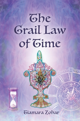 Coperta cărții 'The Grail Law of Time - Tiamara Zohar'