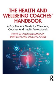 The Health and Wellbeing Coaches' Handbook: A Practitioner's Guide for Clinicians, Coaches and Health Professionals - Jonathan Passmore