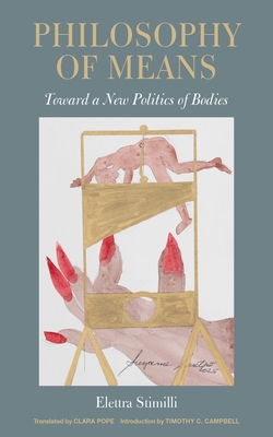 Coperta cărții 'Philosophy of Means: Toward a New Politics of Bodies - Elettra Stimilli'