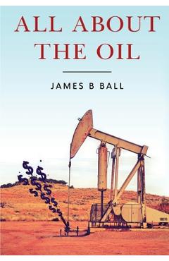All About the Oil - James B. Ball