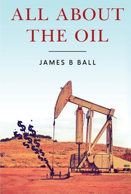 Coperta cărții 'All About the Oil - James B. Ball'