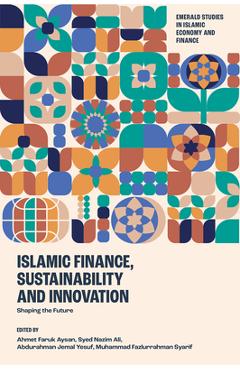 Islamic Finance, Sustainability and Innovation: Shaping the Future - Ahmet Faruk Aysan