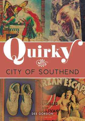 Coperta cărții 'Quirky City of Southend - Dee Gordon'