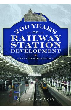 Coperta cărții '200 Years of Railway Station Development: An Illustrated History - Richard Marks'