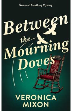 Coperta cărții 'Between the Mourning Doves: A Savannah Sleuthing Mystery - Veronica Mixon'