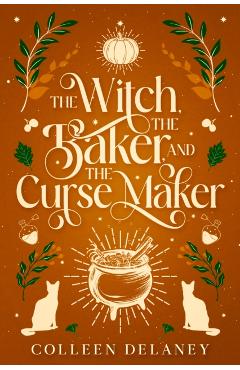 Coperta cărții 'The Witch, the Baker, and the Curse Maker - Colleen Delaney'