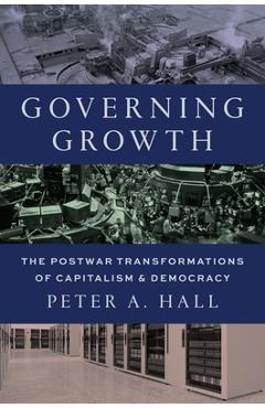 Coperta cărții 'Governing Growth: The Postwar Transformations of Capitalism and Democracy - Peter A. Hall'