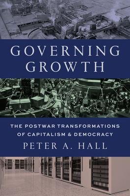 Coperta cărții 'Governing Growth: The Postwar Transformations of Capitalism and Democracy - Peter A. Hall'