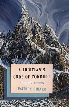 Coperta cărții 'A Logician's Code of Conduct - Patrick Girard'