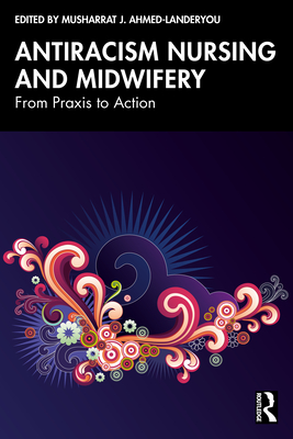 Coperta cărții 'Antiracism Nursing and Midwifery: From Praxis to Action - Musharrat Ahmed-landeryou'