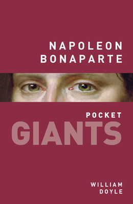 Coperta cărții 'Napoleon Bonaparte: Pocket Giants - William Doyle'