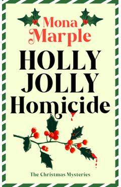Holly Jolly Homicide: A Festive Christmas Cozy Mystery Set in a Winter Wonderland - Mona Marple