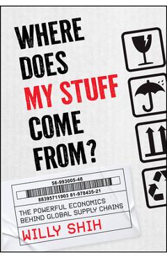 Coperta cărții 'Where Does My Stuff Come from: The Powerful Economics Beyond Global Supply Chains - Willy Shih'