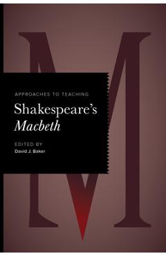 Coperta cărții 'Approaches to Teaching Shakespeare's Macbeth - David J. Baker'