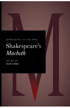 Approaches to Teaching Shakespeare's Macbeth - David J. Baker