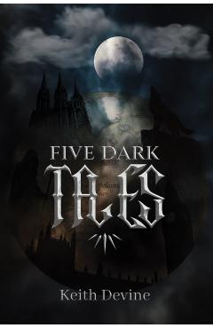Five Dark Tales - Keith Devine