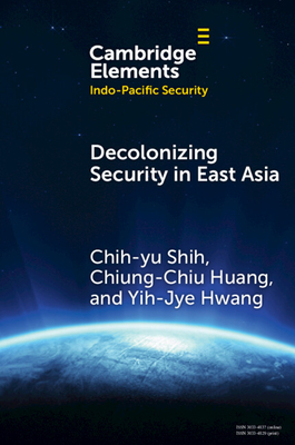 Coperta cărții 'Decolonizing Security in East Asia - Chih-yu Shih'