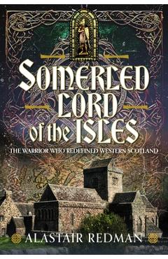 Coperta cărții 'Somerled, Lord of the Isles: The Warrior Who Redefined Western Scotland - Alastair Redman'