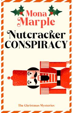 Coperta cărții 'Nutcracker Conspiracy: A Festive Christmas Cozy Mystery Set in a Winter Wonderland - Mona Marple'
