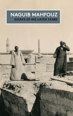 Coperta cărții 'Essays of His Later Years: The Non-Fiction of Naguib Mahfouz: Volume IV - Naguib Mahfouz'