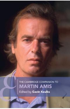The Cambridge Companion to Martin Amis - Gavin Keulks