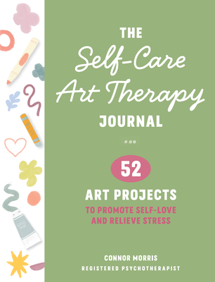 Coperta cărții 'The Self-Care Art Therapy Journal: 52 Art Projects to Promote Self-Love and Relieve Stress -'
