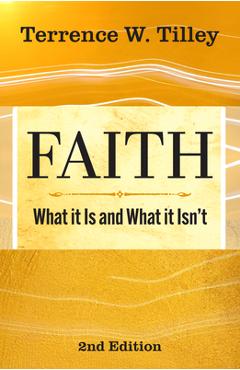 Coperta cărții 'Faith: What It Is and What It Isn't - 2nd Edition - Terrence W. Tilley'