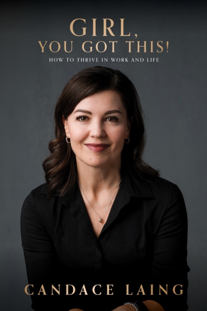 Coperta cărții 'Girl, You Got This!: How to Thrive in Work and Life - Candace Laing'