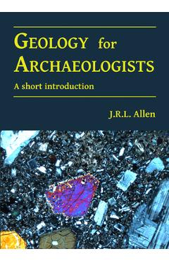 Geology for Archaeologists: A Short Introduction - Jrl Allen
