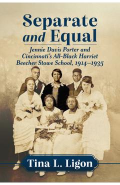 Coperta cărții 'Separate and Equal: Jennie Davis Porter and Cincinnati's All-Black Harriet Beecher Stowe School, 1914-1935 - Tina L.'
