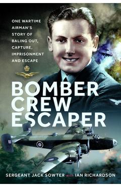 Coperta cărții 'Bomber Crew Escaper: One Wartime Airman's Story of Baling Out, Capture, Imprisonment and Escape - Jack Sowter'