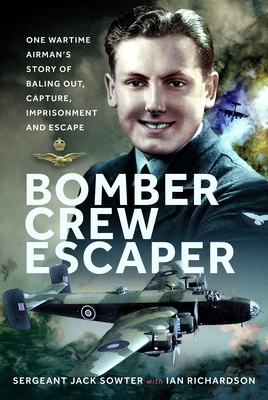 Coperta cărții 'Bomber Crew Escaper: One Wartime Airman's Story of Baling Out, Capture, Imprisonment and Escape - Jack Sowter'