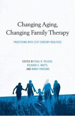 Coperta cărții 'Changing Aging, Changing Family Therapy: Practicing With 21st Century Realities - Paul R. Peluso'