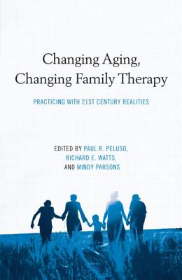 Coperta cărții 'Changing Aging, Changing Family Therapy: Practicing With 21st Century Realities - Paul R. Peluso'