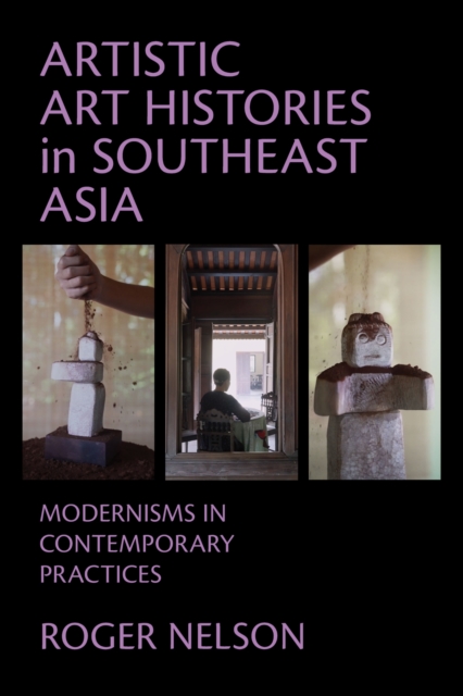 Coperta cărții 'Artistic Art Histories in Southeast Asia: Modernisms in Contemporary Practices - Roger Nelson'