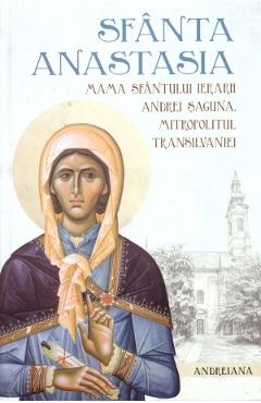 Sfanta Anastasia, mama Sfantului Ierarh Andrei Saguna, Mitropolitul Transilvaniei