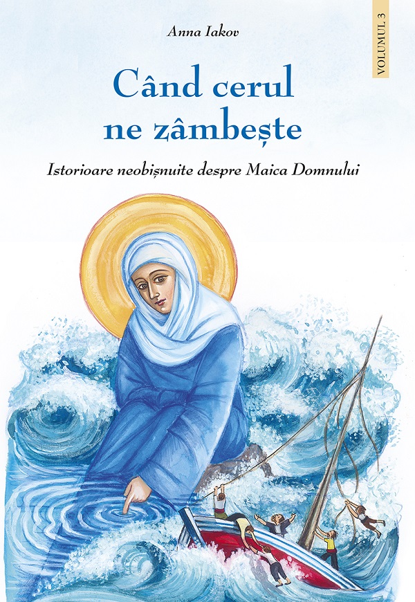 Coperta cărții 'Când cerul ne zâmbește. Istorioare neobișnuite despre Maica Domnului Vol.3 - Anna Iakov'