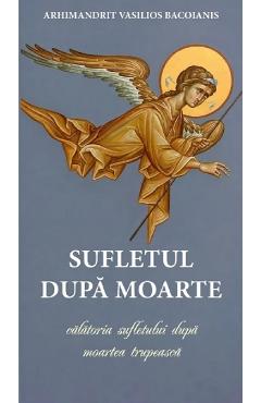Sufletul dupa moarte. Calatoria sufletului dupa moartea trupeasca - Vasiliu Bacoianis