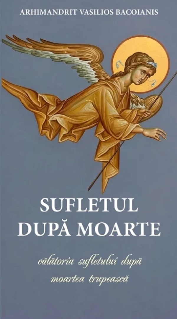 Sufletul dupa moarte. Calatoria sufletului dupa moartea trupeasca - Vasiliu Bacoianis