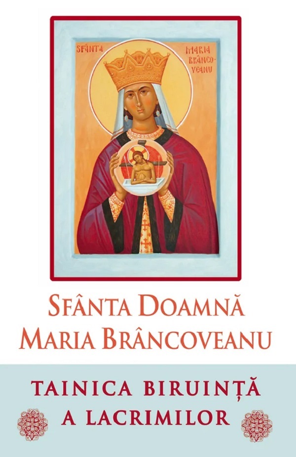 Coperta cărții 'Sfânta Doamnă Maria Brâncoveanu. Tainica biruință a lacrimilor'